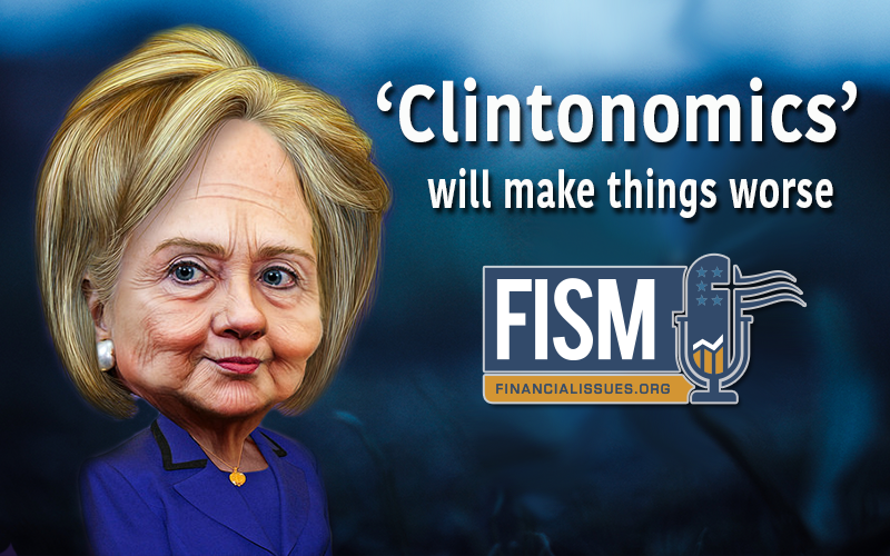 'Clintonomics' Will Make Things Worse