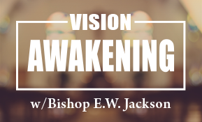 Vision Awakening with Bishop E.W. Jackson