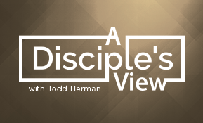 A Disciple's View with Todd Herman